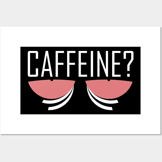 Caffeine? Coffee fix Wall Art by Kev Brett Designs